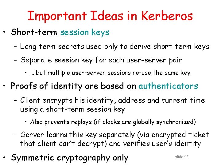 Important Ideas in Kerberos • Short-term session keys – Long-term secrets used only to