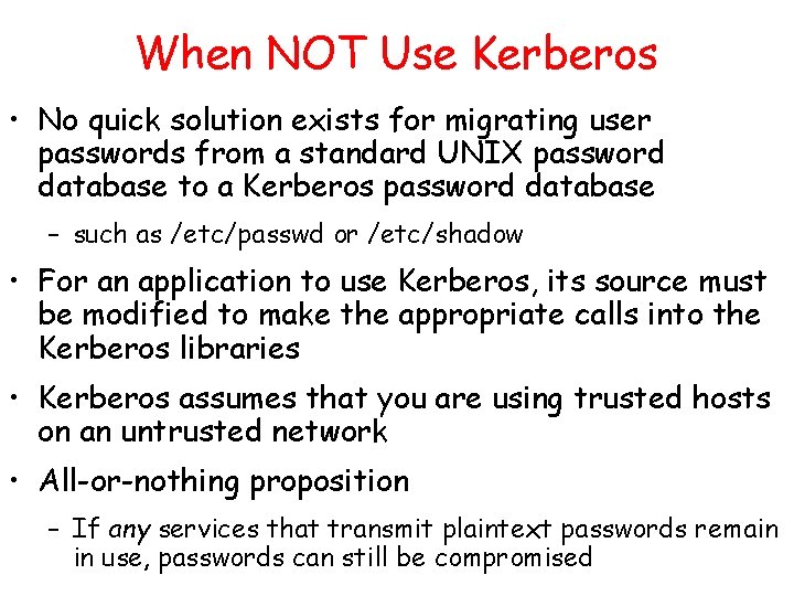 When NOT Use Kerberos • No quick solution exists for migrating user passwords from
