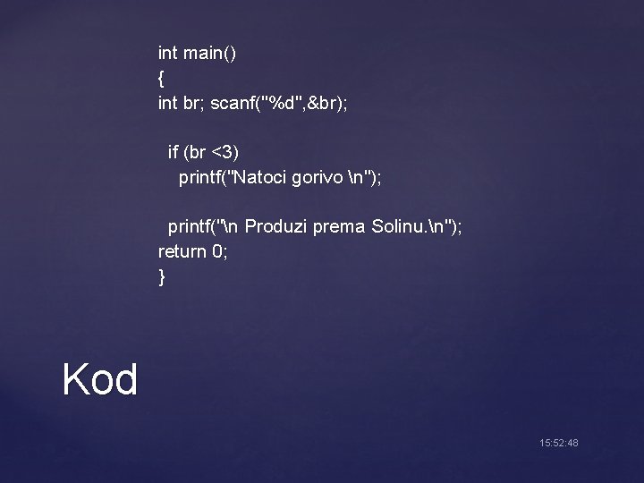 int main() { int br; scanf("%d", &br); if (br <3) printf("Natoci gorivo n"); printf("n