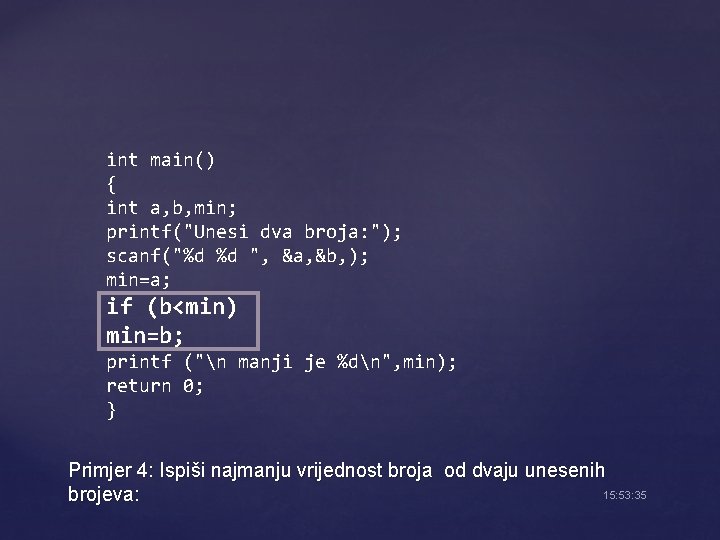 int main() { int a, b, min; printf("Unesi dva broja: "); scanf("%d %d ",