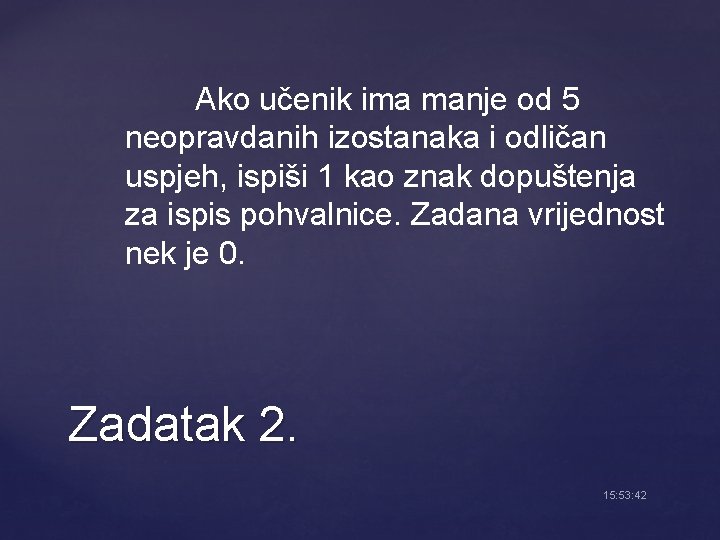 Ako učenik ima manje od 5 neopravdanih izostanaka i odličan uspjeh, ispiši 1 kao