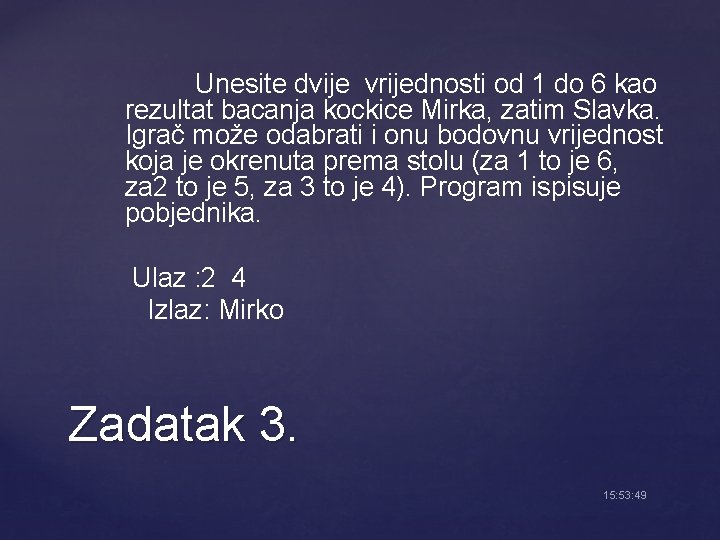 Unesite dvije vrijednosti od 1 do 6 kao rezultat bacanja kockice Mirka, zatim Slavka.