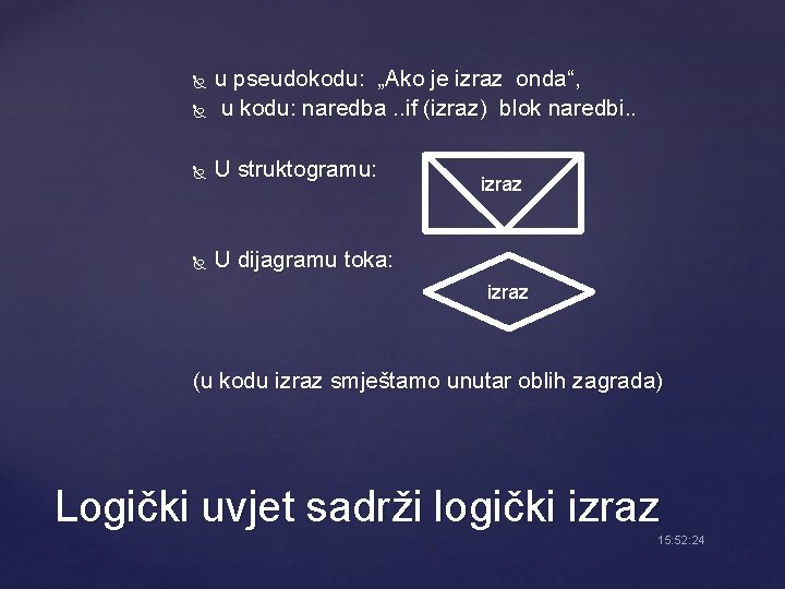  u pseudokodu: „Ako je izraz onda“, u kodu: naredba. . if (izraz) blok