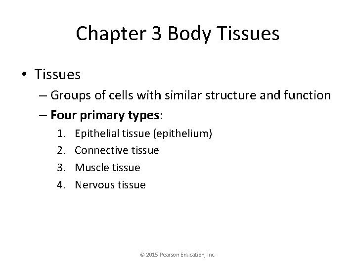 Chapter 3 Body Tissues • Tissues – Groups of cells with similar structure and