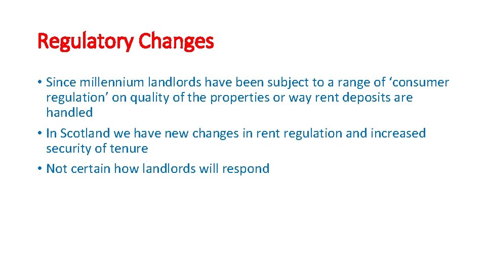 Regulatory Changes • Since millennium landlords have been subject to a range of ‘consumer