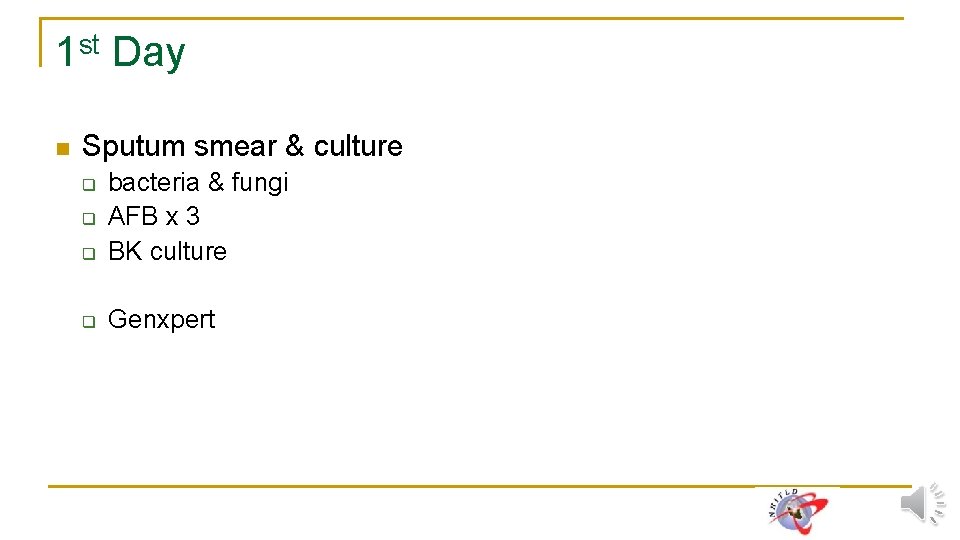 1 st Day n Sputum smear & culture q bacteria & fungi AFB x