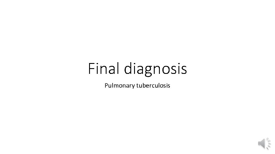 Final diagnosis Pulmonary tuberculosis 