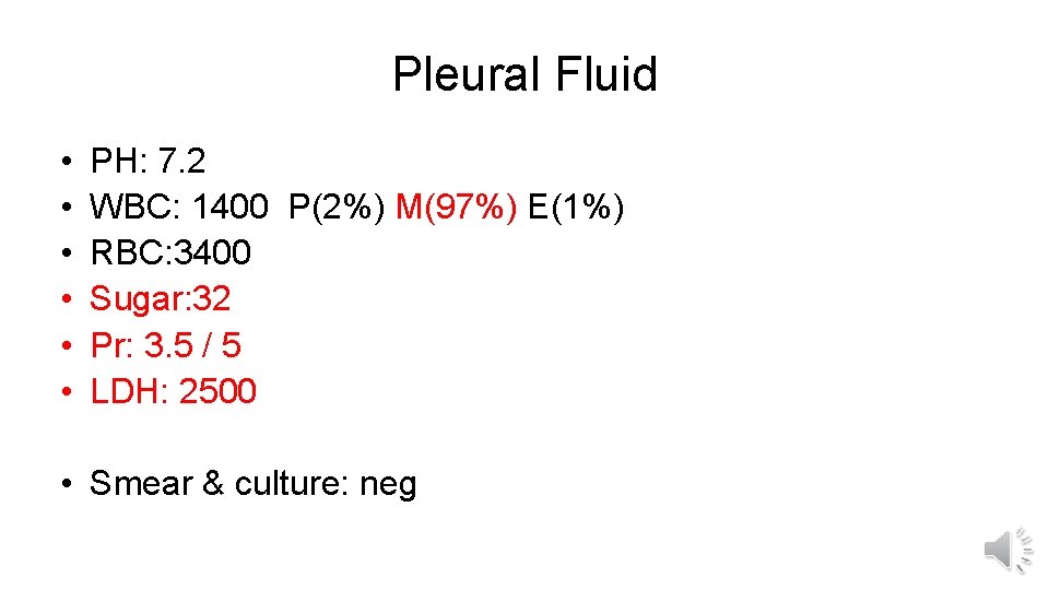 Pleural Fluid • • • PH: 7. 2 WBC: 1400 P(2%) M(97%) E(1%) RBC: