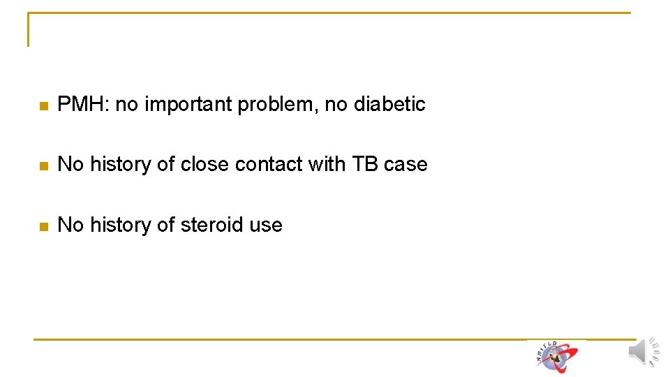 n PMH: no important problem, no diabetic n No history of close contact with