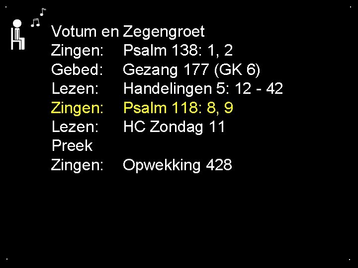 . . Votum en Zegengroet Zingen: Psalm 138: 1, 2 Gebed: Gezang 177 (GK