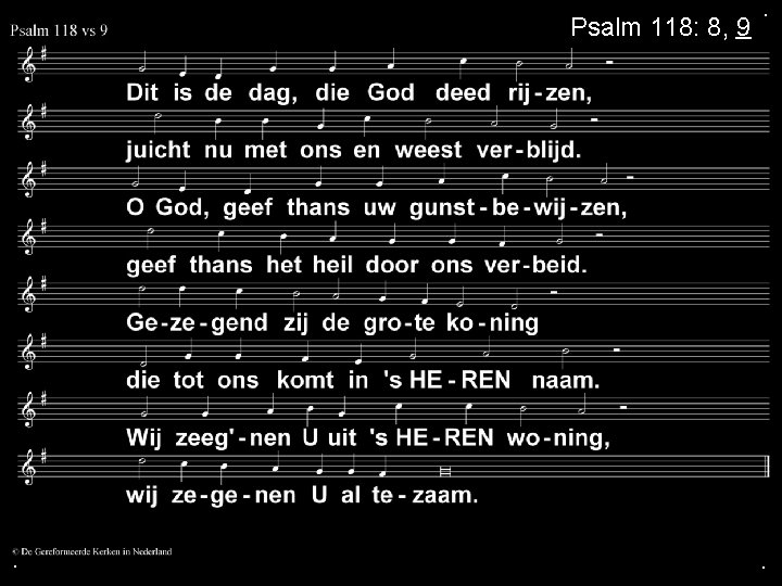 Psalm 118: 8, 9 . . . 