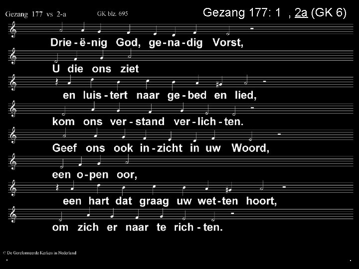 Gezang 177: 1 a, 2 a (GK 6) . . . 