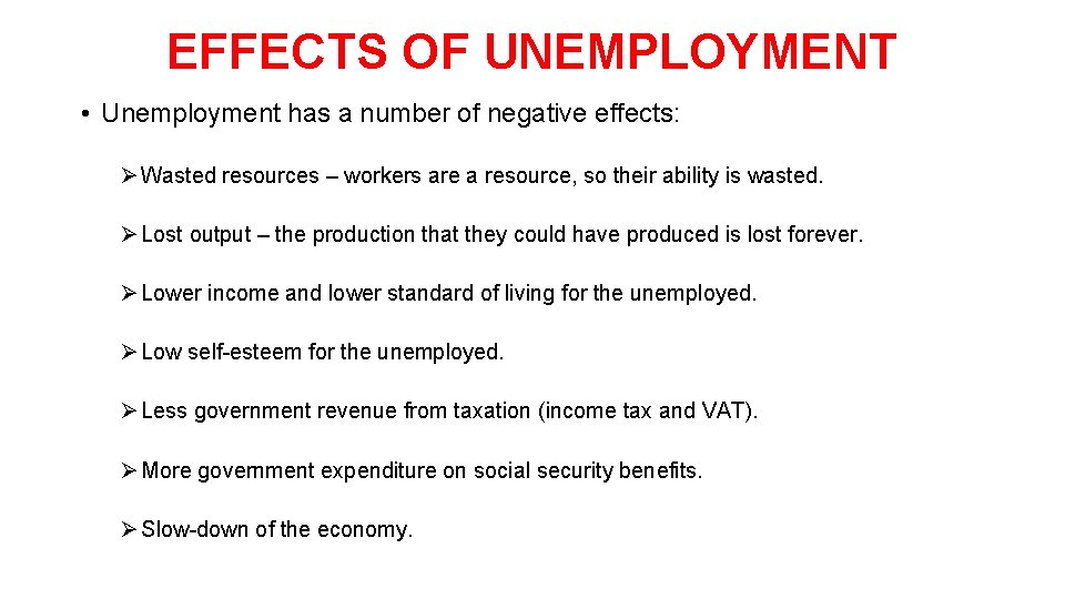 EFFECTS OF UNEMPLOYMENT • Unemployment has a number of negative effects: Ø Wasted resources