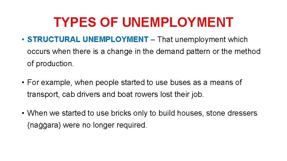 TYPES OF UNEMPLOYMENT • STRUCTURAL UNEMPLOYMENT – That unemployment which occurs when there is