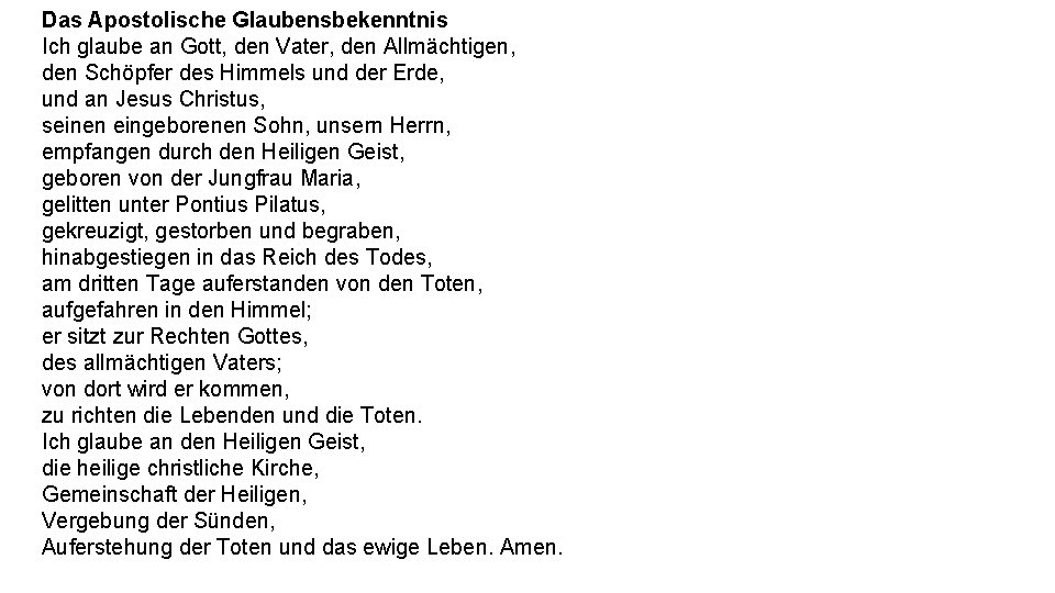 Das Apostolische Glaubensbekenntnis Ich glaube an Gott, den Vater, den Allmächtigen, den Schöpfer des