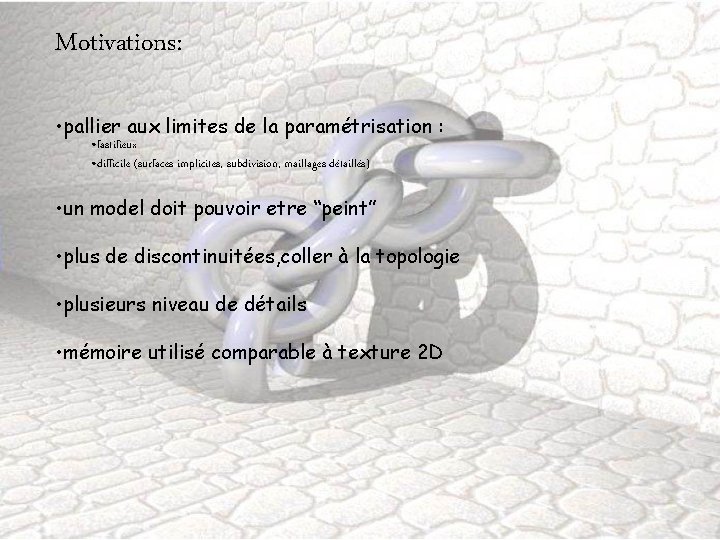 Motivations: • pallier aux limites de la paramétrisation : • fastifieux • difficile (surfaces