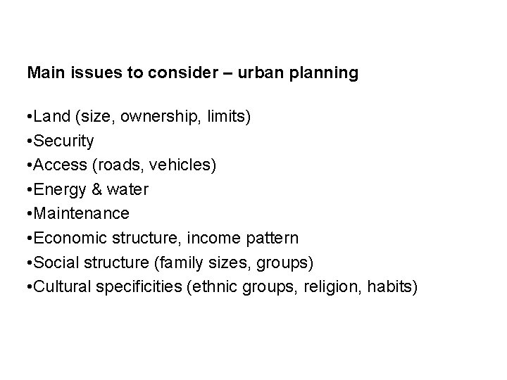 Main issues to consider – urban planning • Land (size, ownership, limits) • Security
