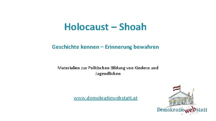 er Holocaust – Shoah Geschichte kennen – Erinnerung bewahren Materialien zur Politischen Bildung von