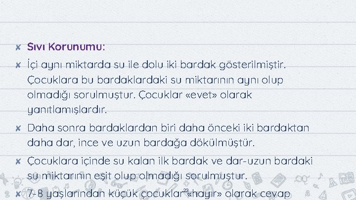 ✘ ✘ ✘ Sıvı Korunumu: İçi aynı miktarda su ile dolu iki bardak gösterilmiştir.