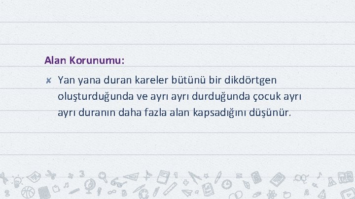 Alan Korunumu: ✘ Yan yana duran kareler bütünü bir dikdörtgen oluşturduğunda ve ayrı durduğunda