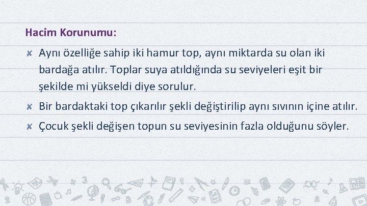 Hacim Korunumu: ✘ Aynı özelliğe sahip iki hamur top, aynı miktarda su olan iki