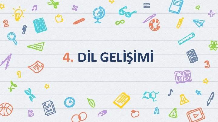 4. DİL GELİŞİMİ 