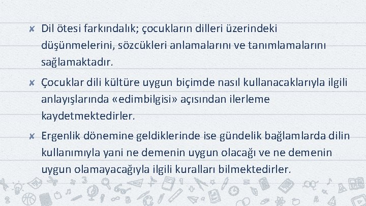 ✘ Dil ötesi farkındalık; çocukların dilleri üzerindeki düşünmelerini, sözcükleri anlamalarını ve tanımlamalarını sağlamaktadır. ✘