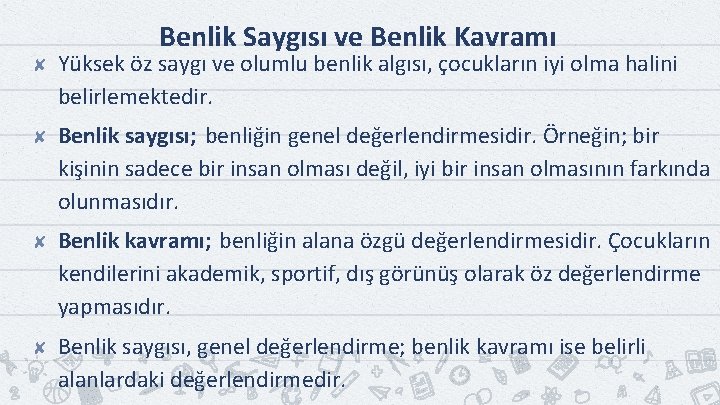 Benlik Saygısı ve Benlik Kavramı ✘ Yüksek öz saygı ve olumlu benlik algısı, çocukların