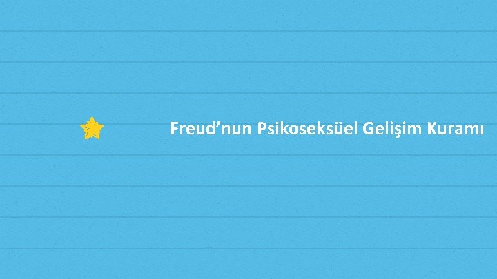 Freud’nun Psikoseksüel Gelişim Kuramı 