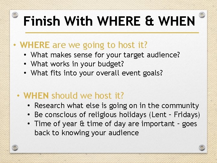 Finish With WHERE & WHEN • WHERE are we going to host it? • Finish With WHERE & WHEN • WHERE are we going to host it? •