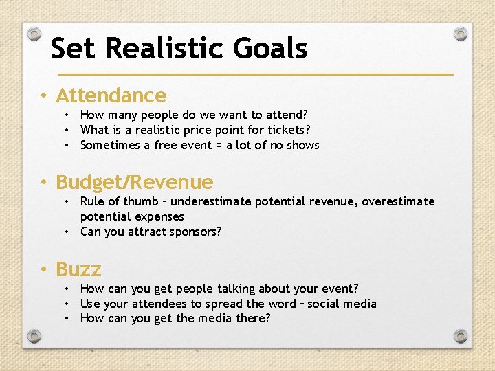 Set Realistic Goals • Attendance • How many people do we want to attend? Set Realistic Goals • Attendance • How many people do we want to attend?