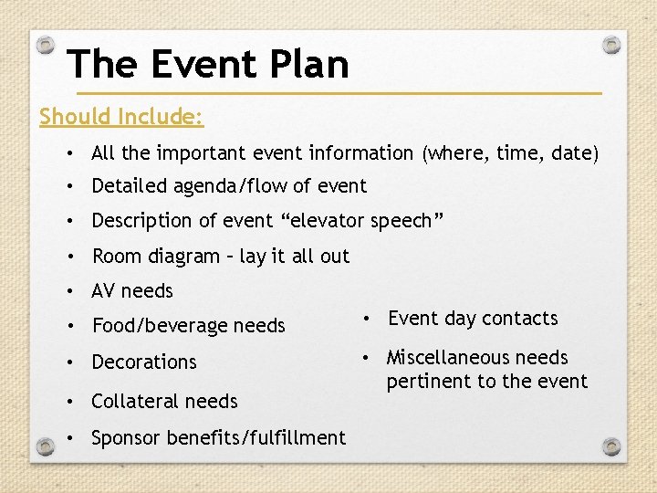 The Event Plan Should Include: • All the important event information (where, time, date) The Event Plan Should Include: • All the important event information (where, time, date)