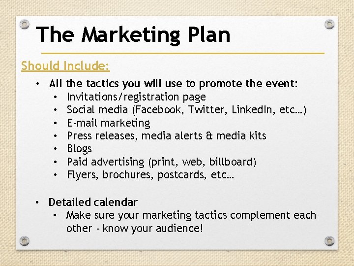 The Marketing Plan Should Include: • All the tactics you will use to promote The Marketing Plan Should Include: • All the tactics you will use to promote