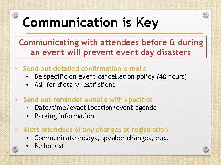 Communication is Key Communicating with attendees before & during an event will prevent day Communication is Key Communicating with attendees before & during an event will prevent day