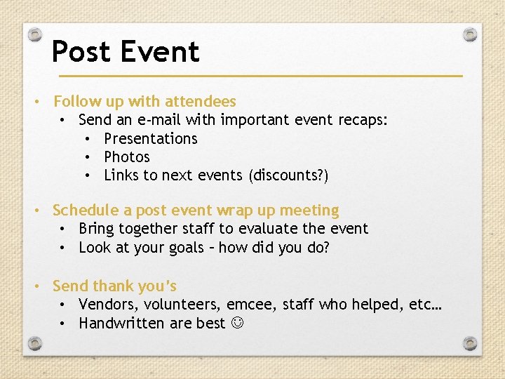 Post Event • Follow up with attendees • Send an e-mail with important event Post Event • Follow up with attendees • Send an e-mail with important event