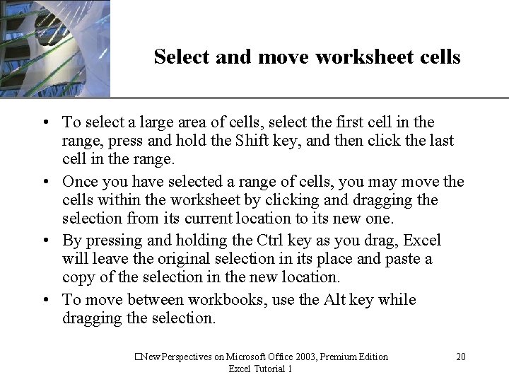 Select and move worksheet cells XP • To select a large area of cells,