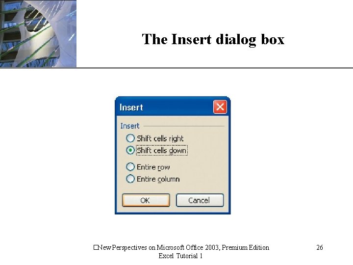 The Insert dialog box �New Perspectives on Microsoft Office 2003, Premium Edition Excel Tutorial