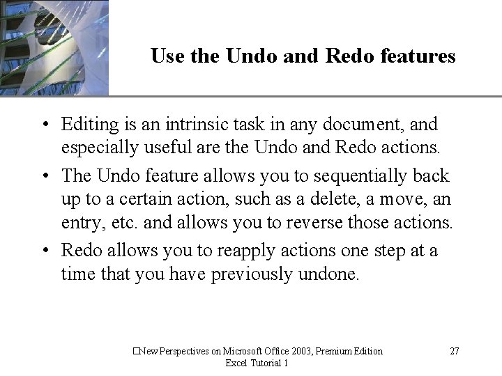 Use the Undo and Redo features XP • Editing is an intrinsic task in