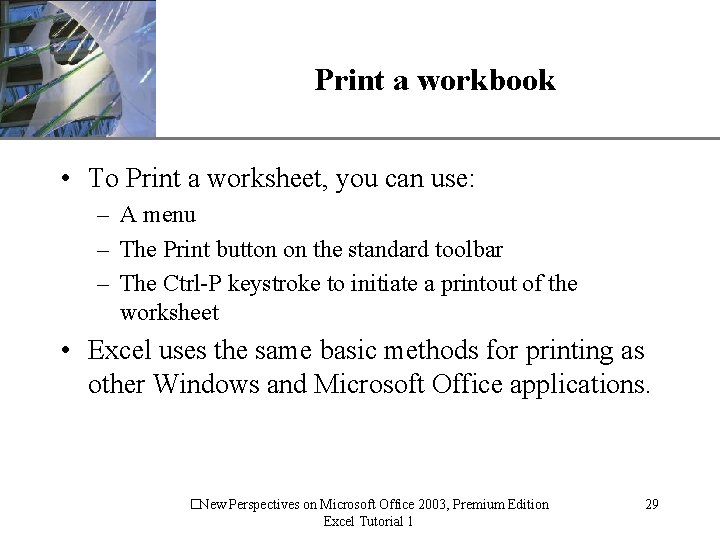 XP Print a workbook • To Print a worksheet, you can use: – A