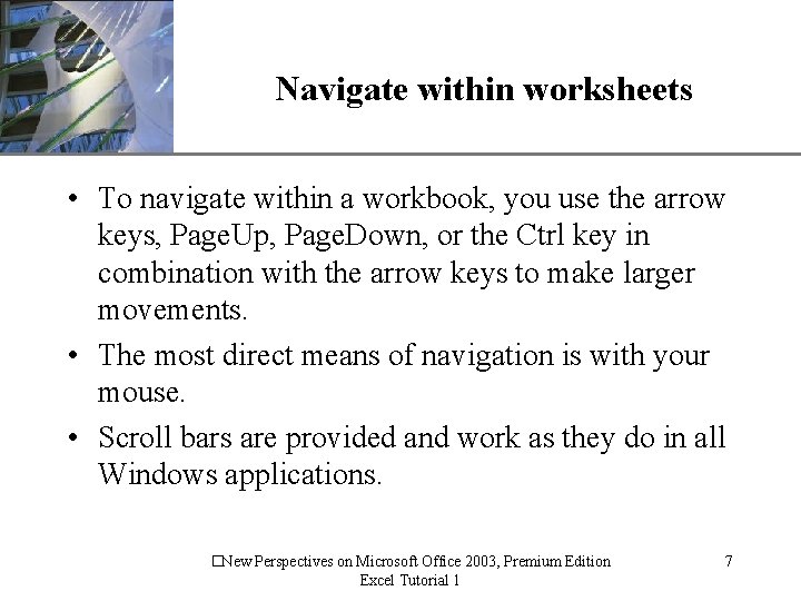 XP Navigate within worksheets • To navigate within a workbook, you use the arrow