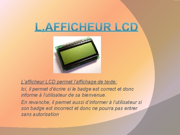 L’afficheur LCD permet l’affichage de texte: Ici, il permet d’écrire si le badge est