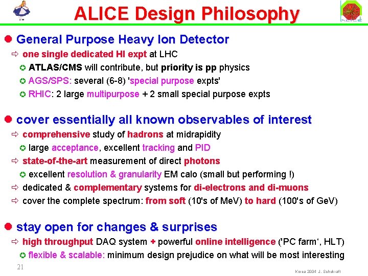 ALICE Design Philosophy l General Purpose Heavy Ion Detector ð one single dedicated HI