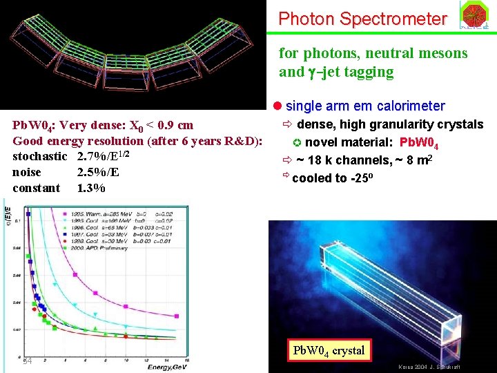 Photon Spectrometer for photons, neutral mesons and -jet tagging l single arm em calorimeter