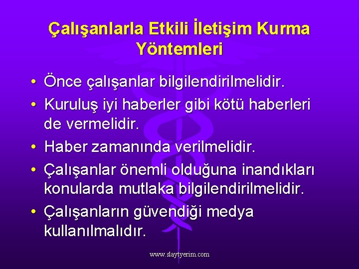 Çalışanlarla Etkili İletişim Kurma Yöntemleri • Önce çalışanlar bilgilendirilmelidir. • Kuruluş iyi haberler gibi