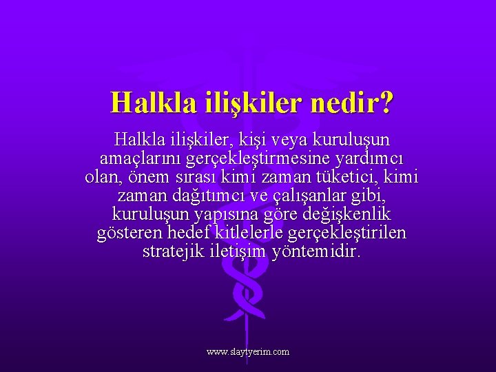 Halkla ilişkiler nedir? Halkla ilişkiler, kişi veya kuruluşun amaçlarını gerçekleştirmesine yardımcı olan, önem sırası