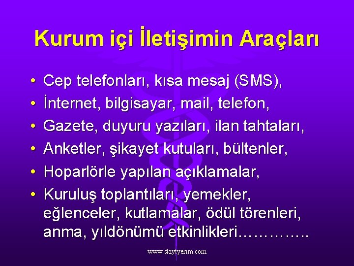 Kurum içi İletişimin Araçları • • • Cep telefonları, kısa mesaj (SMS), İnternet, bilgisayar,