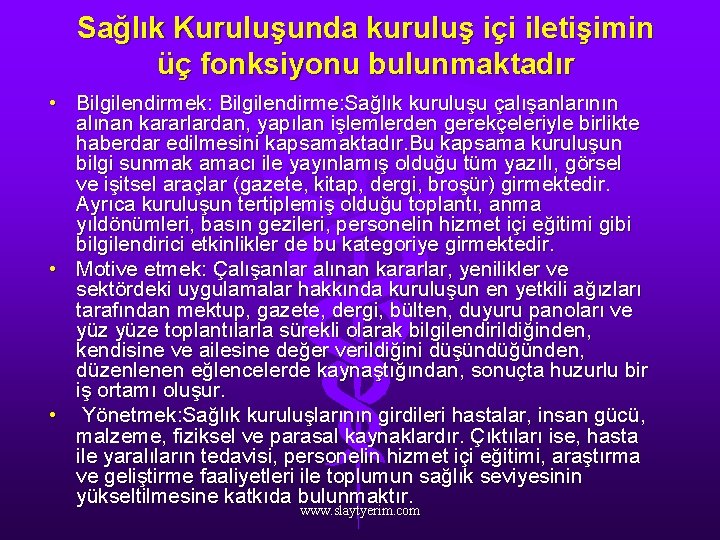 Sağlık Kuruluşunda kuruluş içi iletişimin üç fonksiyonu bulunmaktadır • Bilgilendirmek: Bilgilendirme: Sağlık kuruluşu çalışanlarının