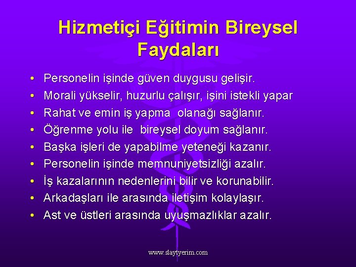 Hizmetiçi Eğitimin Bireysel Faydaları • • • Personelin işinde güven duygusu gelişir. Morali yükselir,