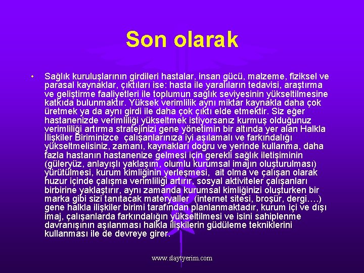 Son olarak • Sağlık kuruluşlarının girdileri hastalar, insan gücü, malzeme, fiziksel ve parasal kaynaklar,