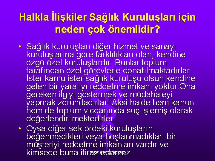 Halkla İlişkiler Sağlık Kuruluşları için neden çok önemlidir? • Sağlık kuruluşları diğer hizmet ve